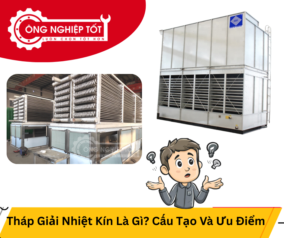 Tháp giải nhiệt kín là gì?
